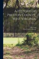 A History of Preston County, West Virginia; Volume 2 di Oren Frederic Morton, J. R. Cole edito da LEGARE STREET PR