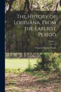 The History of Louisiana, From the Earliest Period; Volume 1 di François-Xavier Martin edito da LEGARE STREET PR
