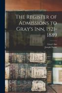 The Register of Admissions to Gray's Inn, 1521-1889 di Joseph Foster, Gray's Inn edito da LEGARE STREET PR