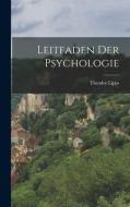 Leitfaden der Psychologie di Theodor Lipps edito da LEGARE STREET PR