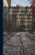 Bibliothek Des Litterarischen Vereins in Stuttgart CLXXVIII di Johannes Müller edito da LEGARE STREET PR