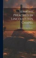 Sermons Preached in Lincoln's Inn Chapel di Frederick Denison Maurice edito da LEGARE STREET PR