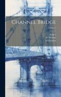 Channel Bridge; Volume 1 di Schnieder Et Cie, Le Creusot, France edito da LEGARE STREET PR