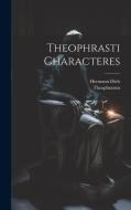 Theophrasti Characteres di Theophrastus, Hermann Diels edito da LEGARE STREET PR