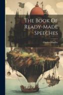 The Book Of Ready-made Speeches di Charles Hindley edito da LEGARE STREET PR
