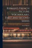 Ripman's French Picture Vocabulary, First and Second Series di Walter Ripman edito da LEGARE STREET PR