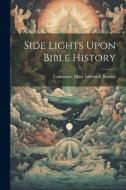 Side Lights Upon Bible History di Constance Mary Lubbock Buxton edito da LEGARE STREET PR