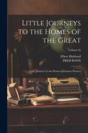 Little Journeys to the Homes of the Great: Little Journeys To the Homes of Famous Women; Volume 02 di Elbert Hubbard, Fred Bann edito da LEGARE STREET PR