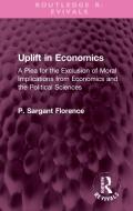 Uplift In Economics di Philip Sargant Florence edito da Taylor & Francis Ltd