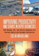 Improving Productivity And Service In Depot Businesses di Colin Woodland edito da Taylor & Francis Ltd