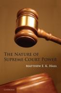 The Nature of Supreme Court Power di Matthew E. K. Hall edito da Cambridge University Press