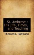 St. Ambrose di Thornton Robinson edito da Bibliolife