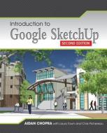 Introduction to Google SketchUp di Aidan Chopra, Laura Town, Chris Pichereau edito da John Wiley & Sons Inc