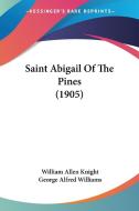 Saint Abigail of the Pines (1905) di William Allen Knight edito da Kessinger Publishing