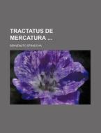 Tractatus de Mercatura di Benvenuto Straccha edito da Rarebooksclub.com