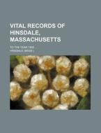 Vital Records of Hinsdale, Massachusetts; To the Year 1850 ... di Hinsdale edito da Rarebooksclub.com