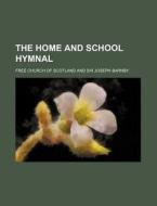 The Home and School Hymnal di Free Church of Scotland edito da Rarebooksclub.com