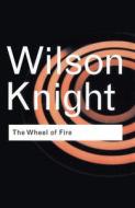 The Wheel Of Fire di G. Wilson Knight edito da Taylor & Francis Ltd