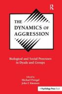 The Dynamics of Aggression di Michael Potegal edito da Taylor & Francis Ltd