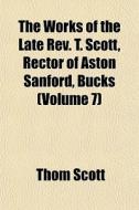 The Works Of The Late Rev. T. Scott, Rec di Thom Scott edito da General Books