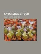Knowledge Of God di Robert Carter Brothers edito da General Books