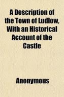 A Description Of The Town Of Ludlow, Wit di Anonymous, Books Group edito da General Books
