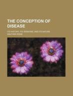 The Conception Of Disease di Walther Riese edito da Rarebooksclub.com