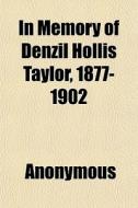 In Memory Of Denzil Hollis Taylor, 1877- di Anonymous, Books Group edito da General Books