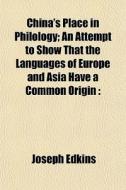 China's Place In Philology; An Attempt T di Joseph Edkins edito da General Books