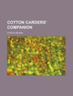 Cotton Carders' Companion di Foster Wilson edito da Rarebooksclub.com