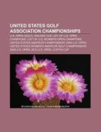 United States Golf Association Championships: U.s. Open (golf), Walker Cup, List Of U.s. Open Champions, List Of U.s. Women's Open Champions di Source Wikipedia edito da Books Llc, Wiki Series