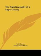 The Autobiography of a Super Tramp di W. H. Davies, George Bernard Shaw edito da Kessinger Publishing