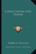 Confucianism and Taoism di Robert K. Douglas edito da Kessinger Publishing