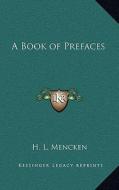 A Book of Prefaces di H. L. Mencken edito da Kessinger Publishing