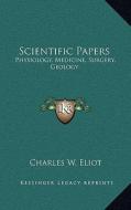 Scientific Papers: Physiology, Medicine, Surgery, Geology: V38 Harvard Classics edito da Kessinger Publishing