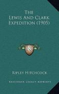 The Lewis and Clark Expedition (1905) di Ripley Hitchcock edito da Kessinger Publishing