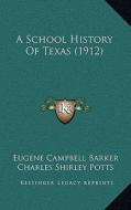 A School History of Texas (1912) di Eugene Campbell Barker, Charles Shirley Potts, Charles W. Ramsdell edito da Kessinger Publishing