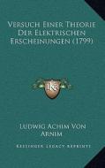 Versuch Einer Theorie Der Elektrischen Erscheinungen (1799) di Ludwig Achim Von Arnim edito da Kessinger Publishing