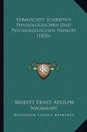 Vermischte Schriften Physiologischen Und Psychologischen Inhalts (1850) di Moritz Ernst Adolph Naumann edito da Kessinger Publishing
