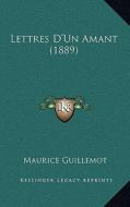 Lettres D'Un Amant (1889) di Maurice Guillemot edito da Kessinger Publishing