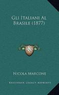 Gli Italiani Al Brasile (1877) di Nicola Marcone edito da Kessinger Publishing