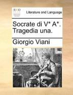 Socrate Di V* A*. Tragedia Una. di Giorgio Viani edito da Gale Ecco, Print Editions
