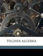 Higher Algebra di George Egbert Fisher, Isaac J. 1867- Jt Auth Schwatt edito da Nabu Press