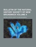 Bulletin of the Natural History Society of New Brunswick Volume 4 di Natural History Brunswick edito da Rarebooksclub.com
