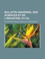 Bulletin Universel Des Sciences Et de L'Industrie; Bulletin Des Sciences Agricoles Et Economiques (13-14) di Anonymous edito da Rarebooksclub.com