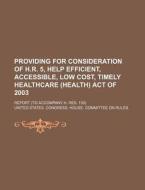 Providing For Consideration Of H.r. 5, Help Efficient, Accessible, Low Cost di United States Congressional House, United States Congress House edito da Rarebooksclub.com