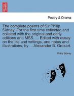 The complete poems of Sir Philip Sidney. For the first time collected and collated with the original and early editions  di Philip Sidney edito da British Library, Historical Print Editions
