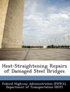 Heat-straightening Repairs Of Damaged Steel Bridges edito da Bibliogov