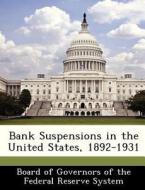 Bank Suspensions In The United States, 1892-1931 edito da Bibliogov