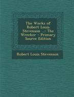 The Works of Robert Louis Stevenson ...: The Wrecker di Robert Louis Stevenson edito da Nabu Press